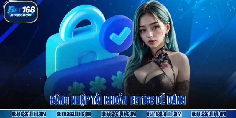 Đăng nhập tài khoản BET168 dễ dàng