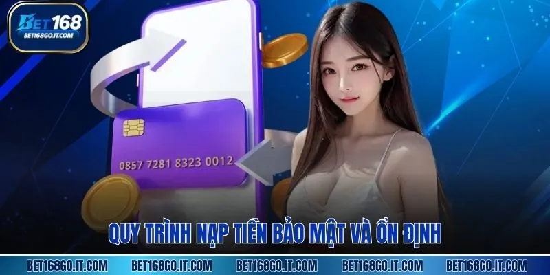 Quy trình nạp tiền bảo mật và ổn định